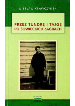 Przez tundrę i tajgę po sowieckich łagrach