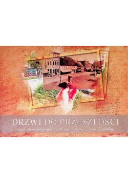 Drzwi do przeszłości czyli stara fotografia na tle współczesnej Ziemi Łobeskiej