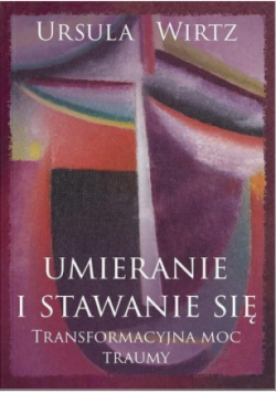 Umieranie i stawanie się Transformacyjna moc traumy