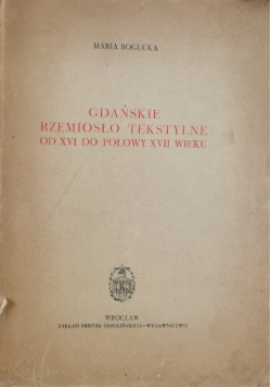 Gdańskie rzemiosło tekstylne od XVI do połowy XVII wieku