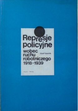 Represje policyjne wobec ruchu robotniczego 1918 - 1939