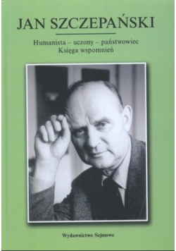 Szczepański Humanista - uczony - państwowiec Księga wspomnień