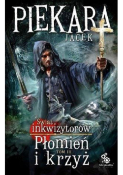 Świat Inkwizytorów Płomień i krzyż Tom III