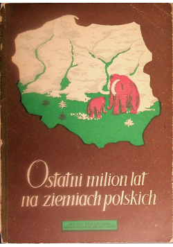 Ostatni milion lat na ziemiach polskich