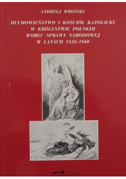 Duchowieństwo i Kościół Katolicki w Królestwie Polskim wobec sprawy narodowej w latach 1832-1860