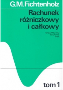 Rachunek różniczkowy i całkowy Tom I