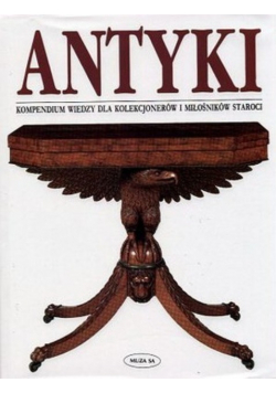 Antyki Kompedium wiedzy dla kolekcjonerów i miłośników staroci