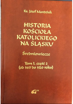 Historia kościoła katolickiego na śląsku Tom I Część II