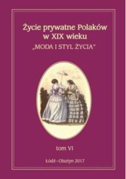 Życie prywatne Polaków w XIX wieku - Tom VI