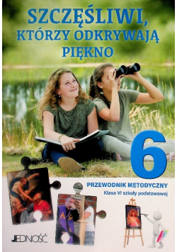 Religia Szkoła Podstawowa Klasa  6 Przewodnik metodyczny Szczęśliwi, którzy odkrywają piękno