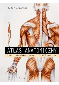 Atlas anatomiczny Ciało człowieka: budowa i funkcjonowanie