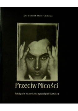 Przeciw Nicości Fotografie Stanisława Ignacego Witkiewicza