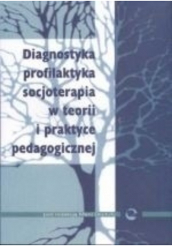 Diagnostyka profilaktyka socjoterapia w teorii i praktyce pedagogicznej