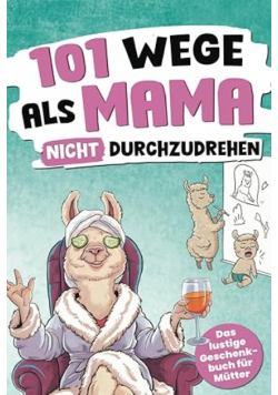 101 Wege, als Mama nicht durchzudrehen