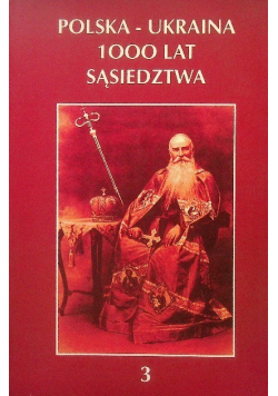 Polska - Ukraina 1000 lat sąsiedztwa Tom 3