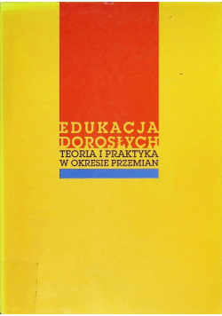 Edukacja dorosłych Teoria i praktyka w okresie przemian