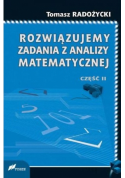 Rozwiązujemy zadania z analizy matematycznej Część 2