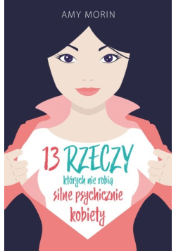 13 rzeczy których nie robią silne psychicznie kobiety