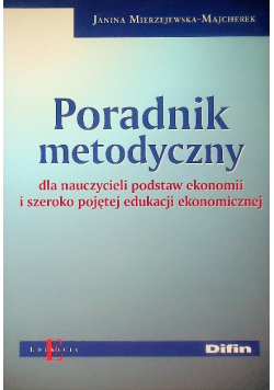 Poradnik metodyczny dla nauczycieli podstaw ekonomii i szeroko pojętej edukacji ekonomicznej