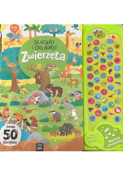 Słuchaj i oglądaj! Zwierzęta. Ponad 50 dźwięków