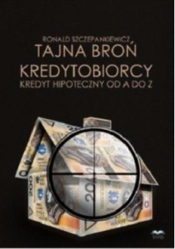 Tajna broń kredytobiorcy kredyt hipoteczny od A do Z