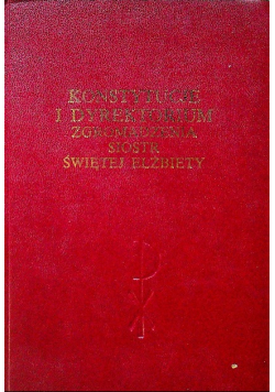 Konstytucje i dyrektorium zgromadzenia sióstr świętej Elżbiety