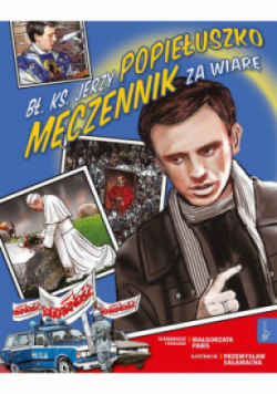 Kocham Polskę. Bł. Ks. Jerzy Popiełuszko Męczennik za wiarę