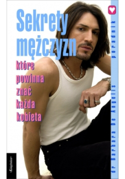 Sekrety mężczyzn które powinna znać każda kobieta