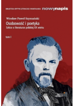 Osobowość i poetyka Szkice o literaturze polskiej XX wieku Tom 1