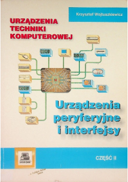 Urządzenia techniki komputerowej Część II Urządzenia peryferyjne i interfejsy