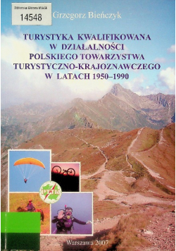 Turystyka kwalifikowana w działalności Polskiego Towarzystwa Turystyczno - Krajoznawczego w latach 1950 - 1990