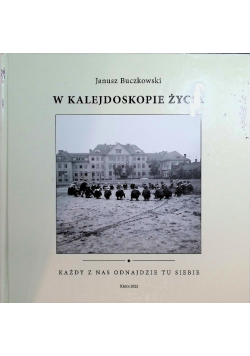 W kalejdoskopie życia każdy z nas odnajdzie tu siebie