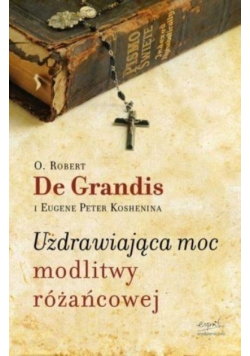 Uzdrawiająca moc modlitwy różańcowej