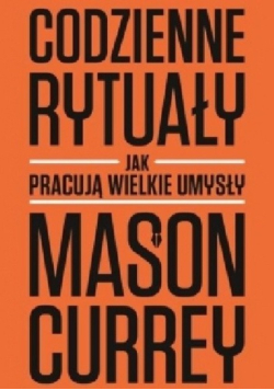 Codzienne rytuały Jak pracują wielkie umysły