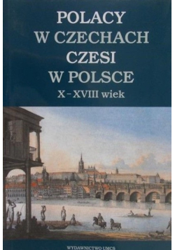 Polacy w Czechach. Czesi w Polsce X-XVIII wiek