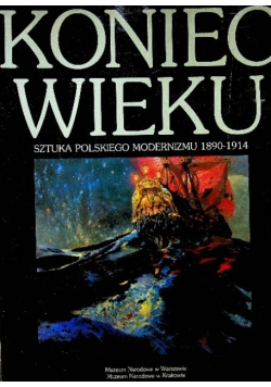 Koniec wieku Sztuka polskiego modernizmu 1890-1914