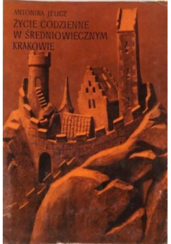 Życie codzienne w średniowiecznym Krakowie  wiek XIII XV