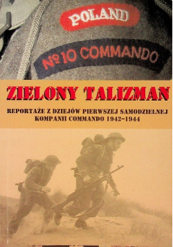 Zielony talizman reportaże z dziejów pierwszej samodzielnej kampanii Commando 1942-1944
