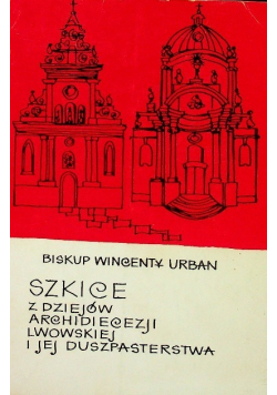 Szkice z dziejów archidiecezji lwowskiej i jej duszpasterstwa