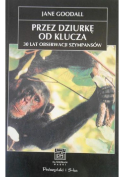 Przez dziurkę od klucza. 30 lat obserwacji szympansów