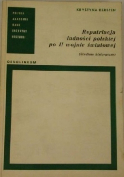Repatriacja ludności polskiej po II wojnie światowej. Studium historyczne