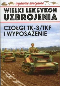 Wielki leksykon uzbrojenia Tom 3 Czołgi TK - 3 / TKF i wyposażenie