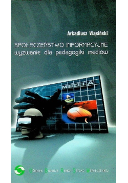 Społeczeństwo informacyjne. Wyzwanie dla pedagogiki mediów