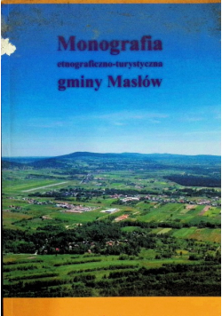 Monografia etnograficzno turystyczna gminy Masłów