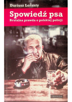 Spowiedź psa Brutalna prawda o polskiej policji