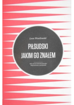 Piłsudski jakim go znałem