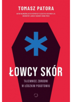 Łowcy skór. Tajemnice zbrodni w łódzkim pogotowiu