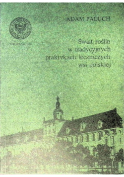 Świat roślin w tradycyjnych praktykach leczniczych wsi polskiej