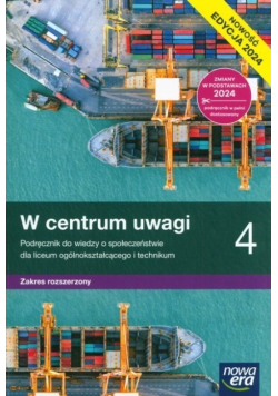 W centrum uwagi 4. Podręcznik do wiedzy o społeczeństwie dla liceum ogólnokształcącego i technikum. Zakres rozszerzony