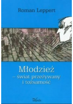 Młodzież świat przeżywany i tożsamość